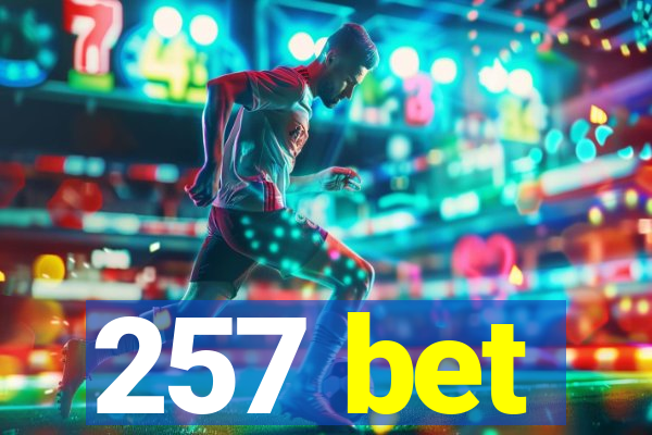 257 bet